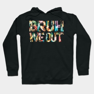 bruh we out Hoodie